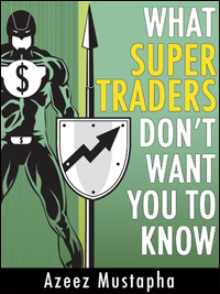 What Super Traders Don’t Want You To Know by Azeez Mustapha